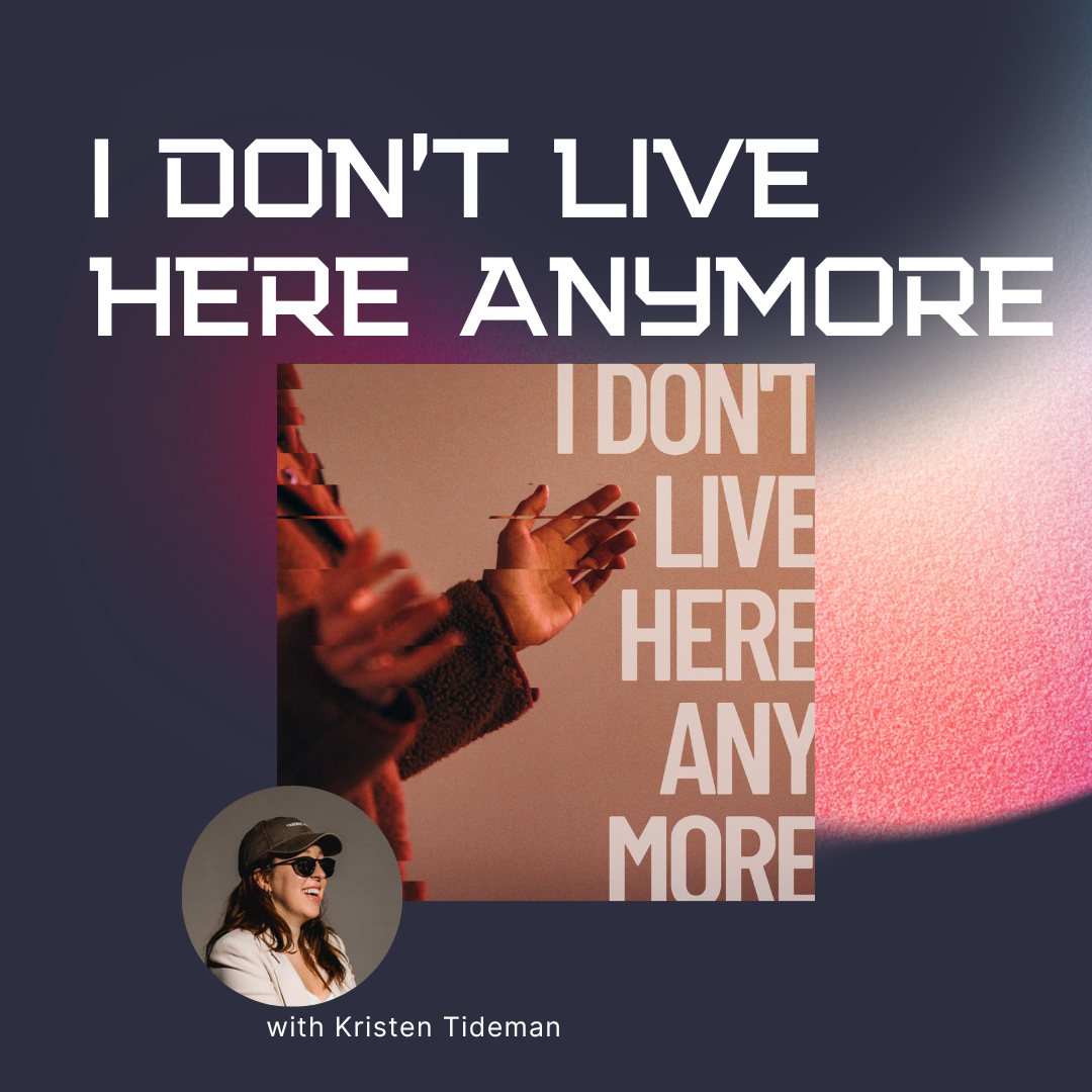 I Don't Live Here Anymore with Kristen Tideman