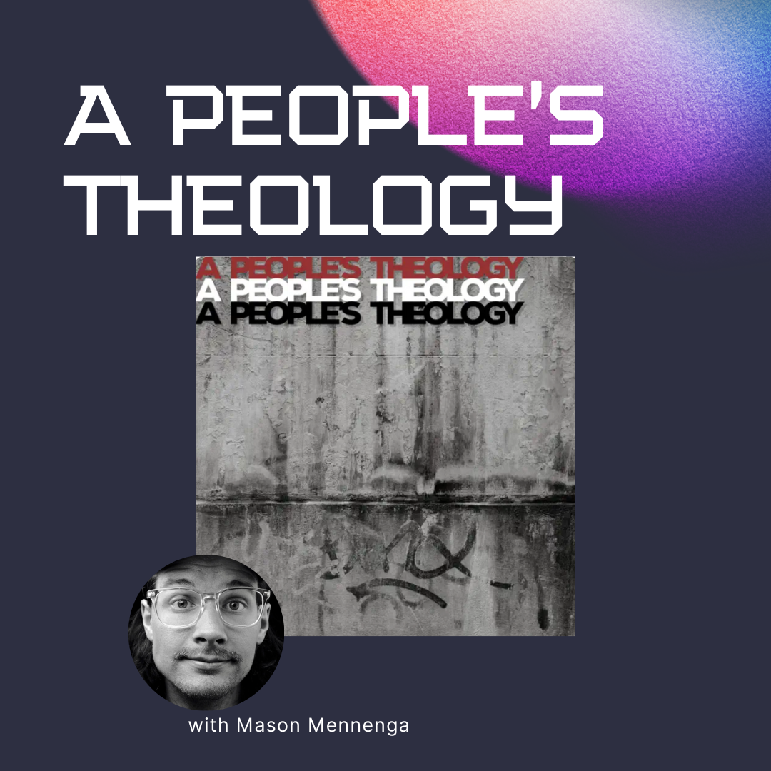 A People's Theology with Mason Mennenga
