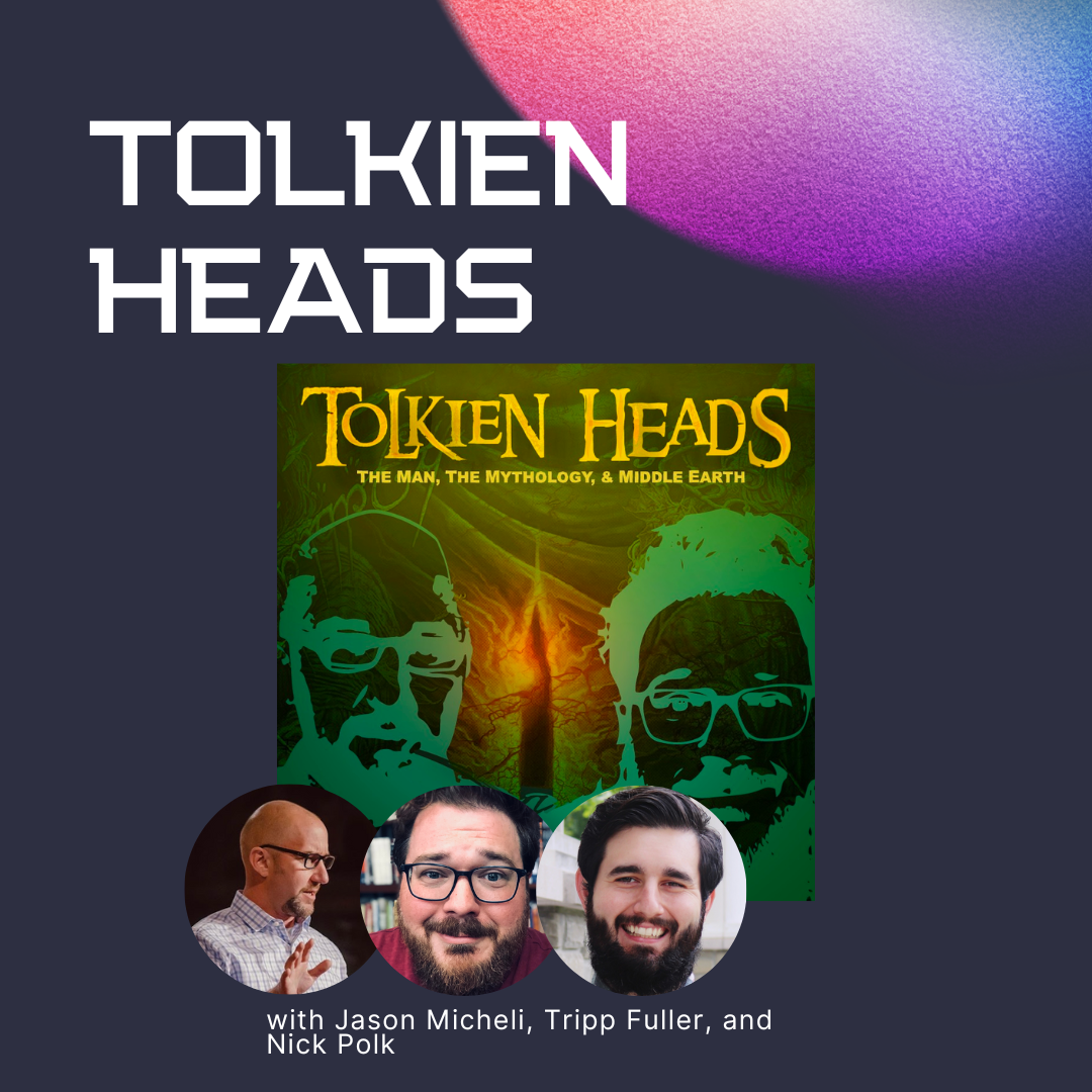 Tolkien Heads with Jason Micheli, Tripp Fuller, and Nick Polk