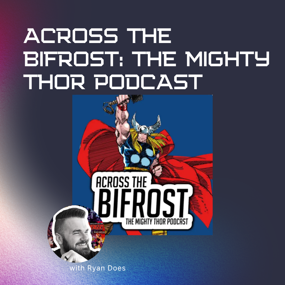 Across the Bifrost: The Mighty Thor Podcast with Ryan Does