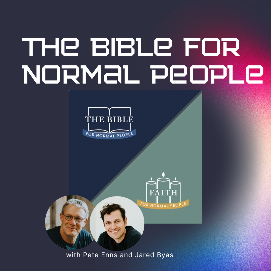 The Bible for Normal People with Pete Enns and Jared Byas