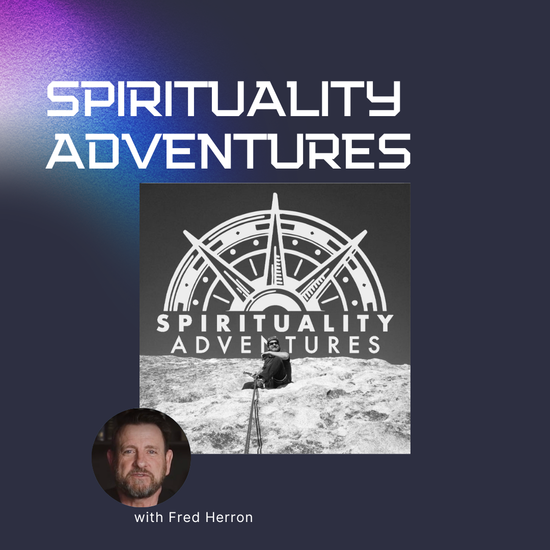 Spirituality Adventures with Fred Herron