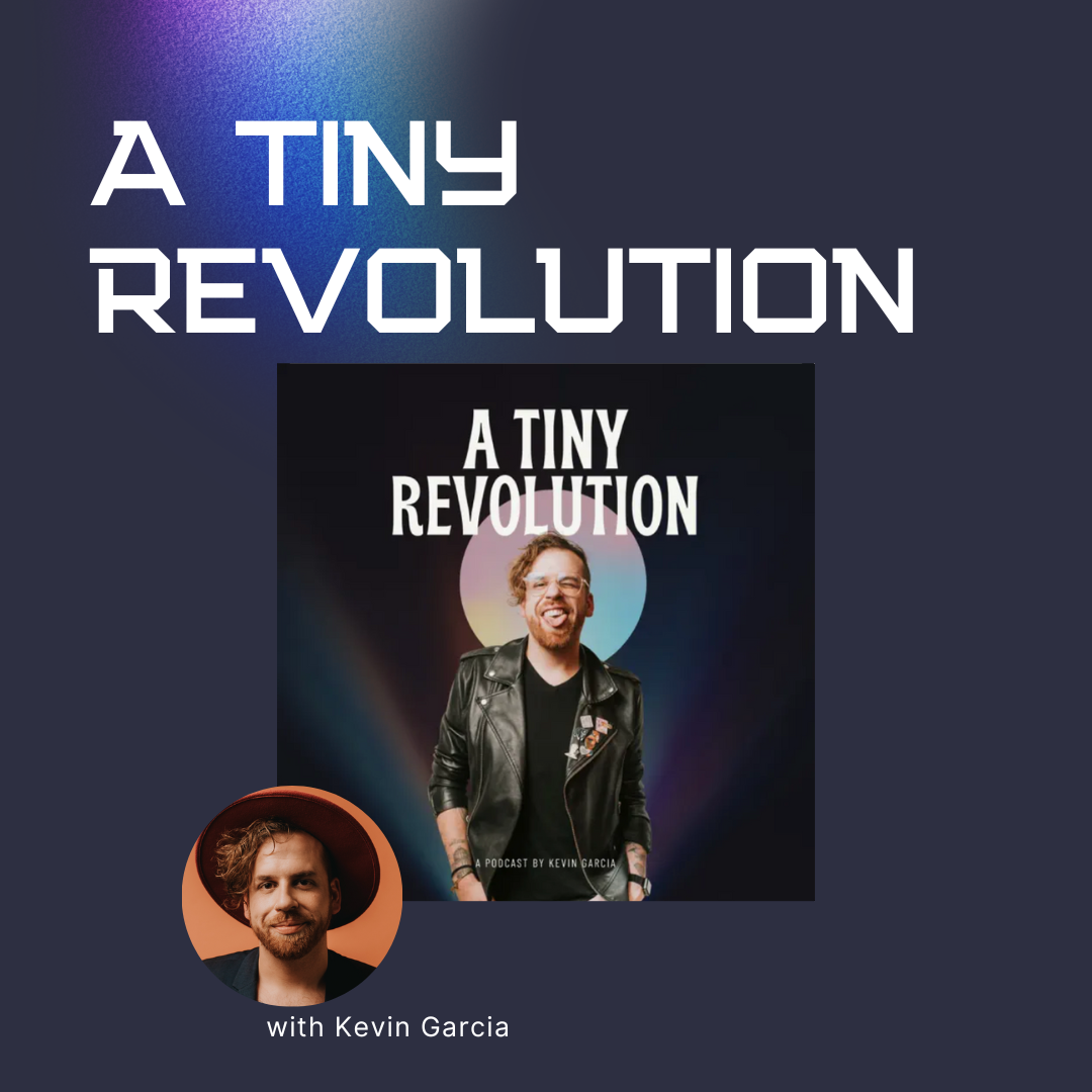 A Tiny Revolution with Kevin Garcia